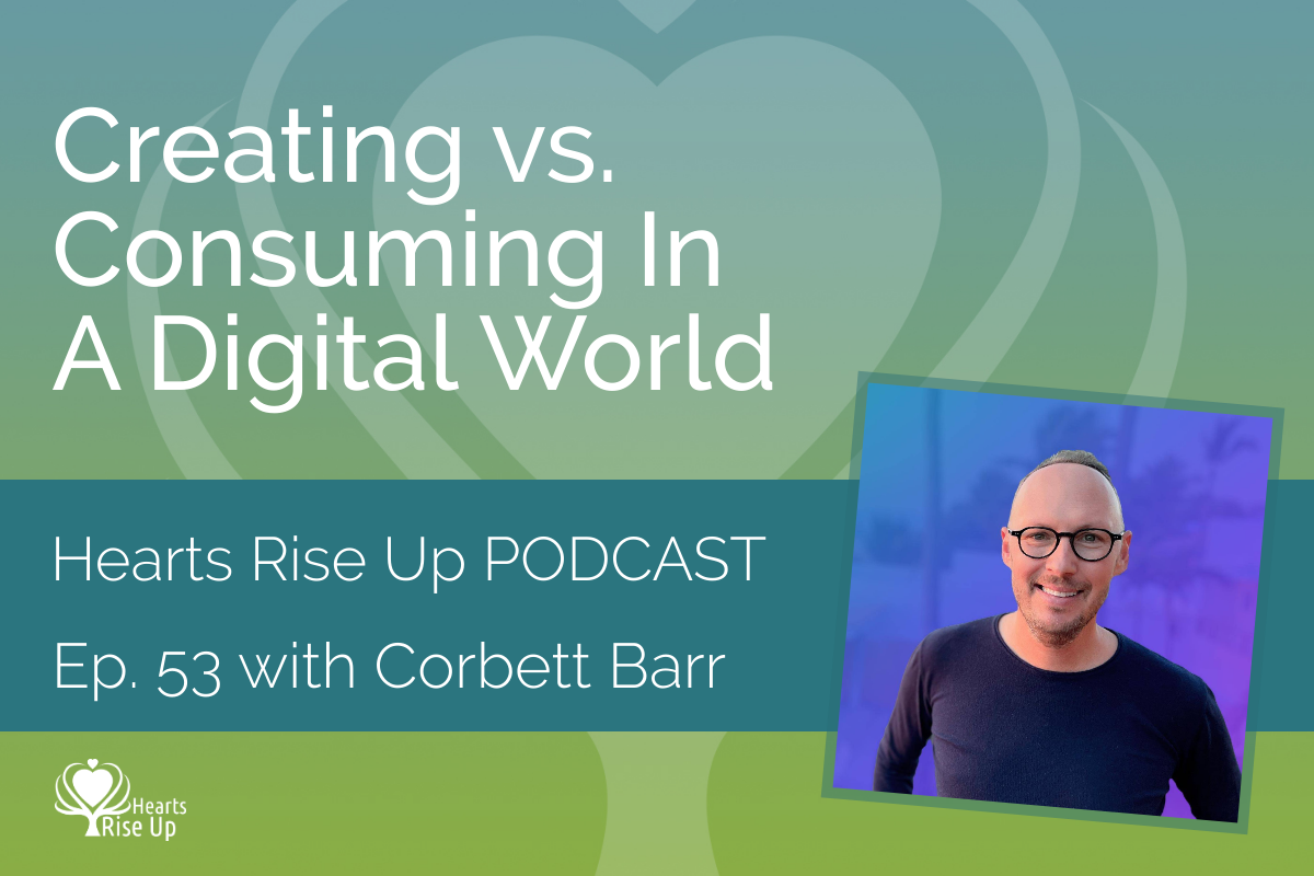 Creating Vs. Consuming Digital World - Corbett Barr